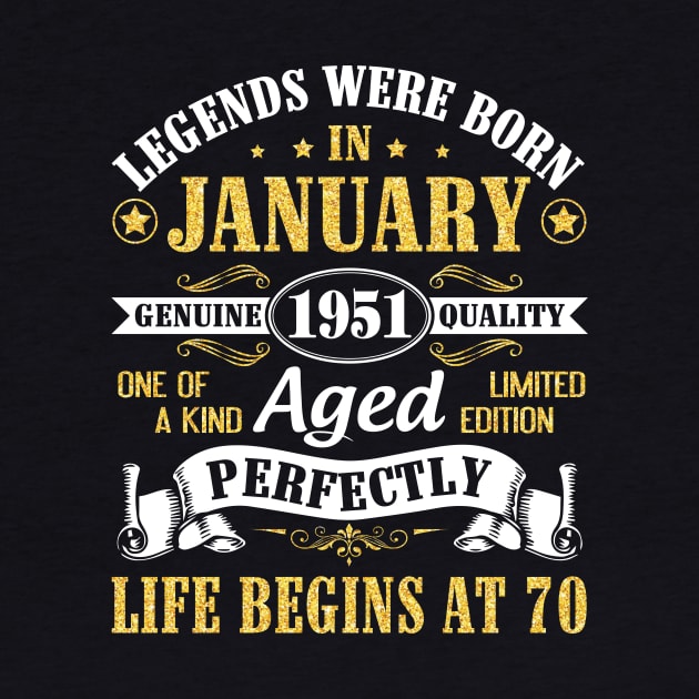 Legends Were Born In January 1951 Genuine Quality Aged Perfectly Life Begins At 70 Years Birthday by DainaMotteut